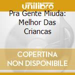 Pra Gente Miuda: Melhor Das Criancas cd