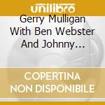 Gerry Mulligan With Ben Webster And Johnny Hodges - The Silver Collection cd musicale di MULLIGAN GERRY