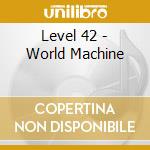 Level 42 - World Machine cd