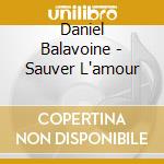 Daniel Balavoine - Sauver L'amour cd