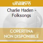 Charlie Haden - Folksongs