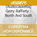 (Audiocassetta) Gerry Rafferty - North And South cd musicale