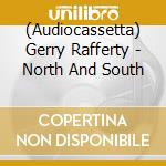 (Audiocassetta) Gerry Rafferty - North And South cd