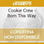 Cookie Crew - Born This Way cd