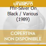 Ffrr-Silver On Black / Various (1989) cd