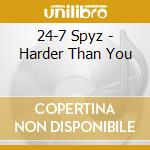 24-7 Spyz - Harder Than You cd musicale di 24