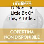 D-Mob - 'A Little Bit Of This, A Little Bit Of That (1990)' cd