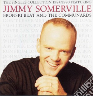 Jimmy Somerville - The Singles Collection 1984/1990 Featuring Bronski Beat And The Communards cd musicale di SOMERVILLE JIMMY
