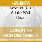 Flowered Up - A Life With Brian cd