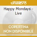 Happy Mondays - Live cd musicale di HAPPY MONDAYS