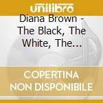 Diana Brown - The Black, The White, The Yellow And The Brown cd musicale di BROWN DIANA