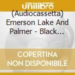(Audiocassetta) Emerson Lake And Palmer - Black Moon cd musicale di Emerson Lake And Palmer