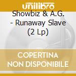 Showbiz & A.G. - Runaway Slave (2 Lp) cd