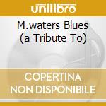 M.waters Blues (a Tribute To) cd musicale di RODGERS PAUL