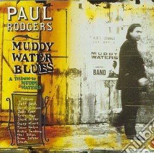 Paul Rodgers - Muddy Water Blues: A Tribute To Muddy Waters cd musicale di Paul Rodgers
