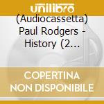 (Audiocassetta) Paul Rodgers - History (2 Audiocassette) cd