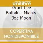 Grant Lee Buffalo - Mighty Joe Moon cd musicale di GRANT LEE BUFFALO