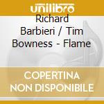 Richard Barbieri / Tim Bowness - Flame cd musicale di Richard Barbieri / Tim Bowness