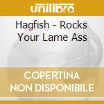 Hagfish - Rocks Your Lame Ass cd musicale di HAGFISH