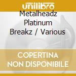 Metalheadz Platinum Breakz / Various