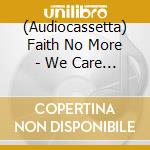 (Audiocassetta) Faith No More - We Care A Lot cd