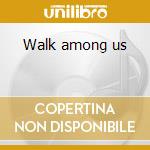 Walk among us cd
