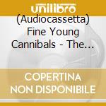 (Audiocassetta) Fine Young Cannibals - The Finest cd