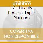 L7 - Beauty Process Triple Platinum cd musicale di L7
