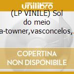 (LP VINILE) Sol do meio dia-towner,vasconcelos, etc cd