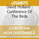 David Holland - Conference Of The Birds cd musicale di David Holland