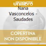 Nana Vasconcelos - Saudades cd musicale di Nana Vasconcelos