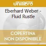 Eberhard Weber - Fluid Rustle cd