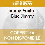 Jimmy Smith - Blue Jimmy cd musicale di Jimmy Smith