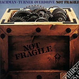 Bachman-Turner Overdrive - Not Fragile cd musicale di BACHMAN TURNER OVERDRIVE