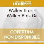 Walker Bros - Walker Bros Ga cd musicale di Walker Bros