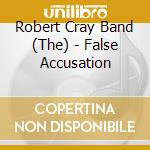 Robert Cray Band (The) - False Accusation cd musicale di CRAY ROBERT BAND
