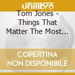 Tom Jones - Things That Matter The Most To Me cd