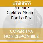Jimenez Carlitos Mona - Por La Paz cd