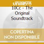 10Cc - The Original Soundtrack cd musicale di 10Cc