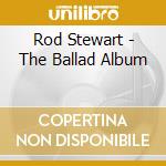 Rod Stewart - The Ballad Album cd