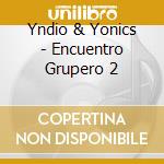 Yndio & Yonics - Encuentro Grupero 2 cd