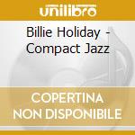 Billie Holiday - Compact Jazz cd musicale di HOLIDAY BILLIE
