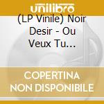 (LP Vinile) Noir Desir - Ou Veux Tu Qu'Je'R'Garde vinile