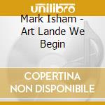 Mark Isham - Art Lande We Begin cd
