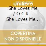 She Loves Me / O.C.R. - She Loves Me / O.C.R. cd musicale di She Loves Me / O.C.R.