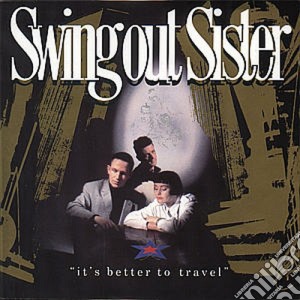 Swing Out Sister - It's Better To Travel cd musicale di SWING OUT SISTER