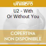 U2 - With Or Without You cd musicale di U2