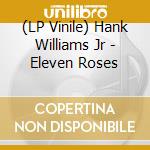 (LP Vinile) Hank Williams Jr - Eleven Roses vinile