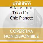L Affaire Louis Trio Chic Planete cd