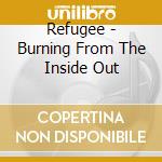Refugee - Burning From The Inside Out cd